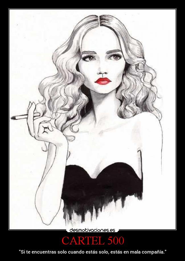 CARTEL 500 - Si te encuentras solo cuando estás solo, estás en mala compañía.