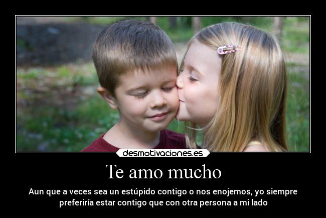 Te amo mucho -