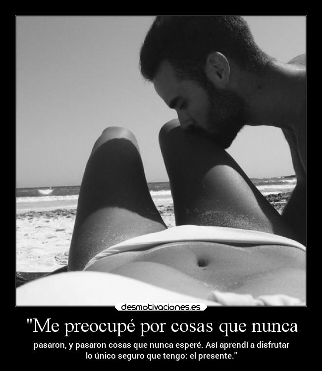 Me preocupé por cosas que nunca - 