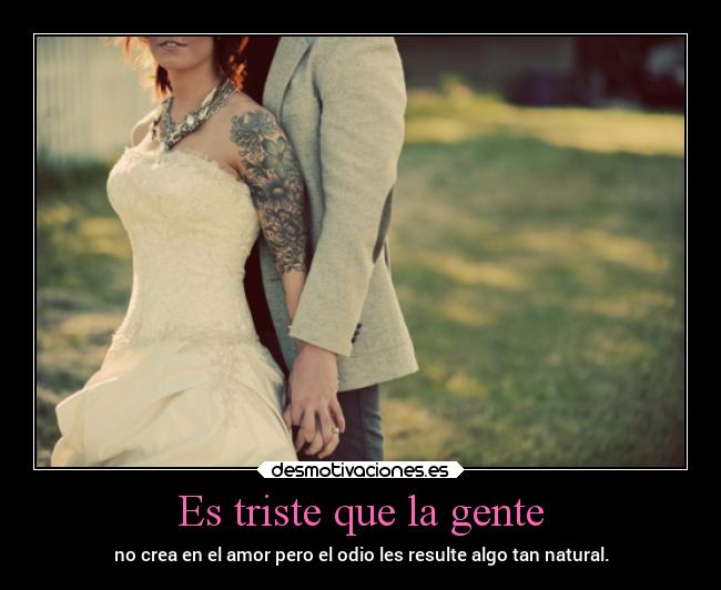 Es triste que la gente - 
