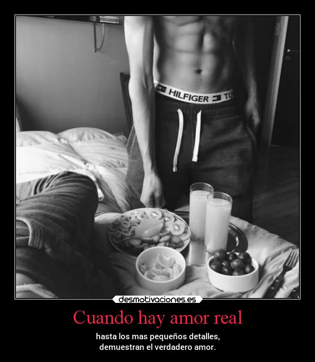 Cuando hay amor real - hasta los mas pequeños detalles,
demuestran el verdadero amor.