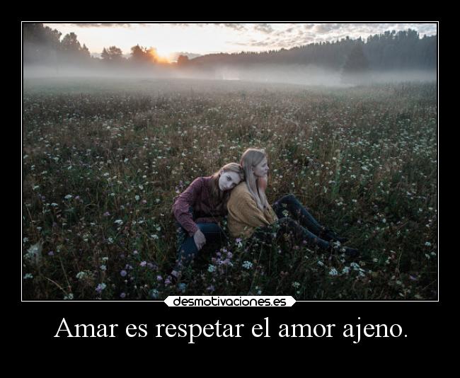 Amar es respetar el amor ajeno. - 