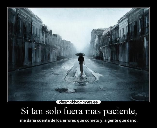 Si tan solo fuera mas paciente, - 