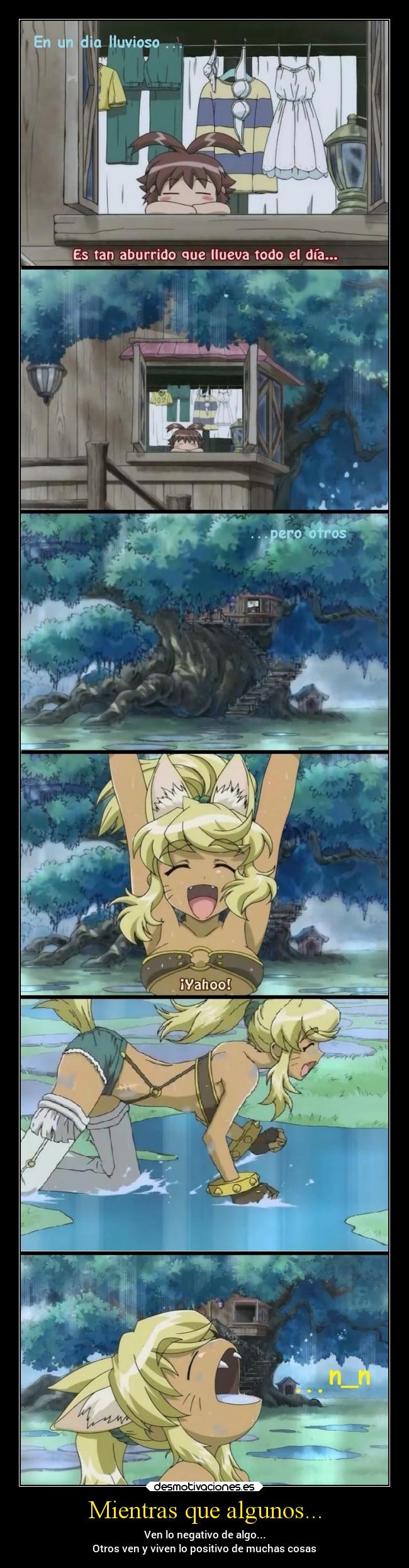 Mientras que algunos... - Ven lo negativo de algo...
Otros ven y viven lo positivo de muchas cosas