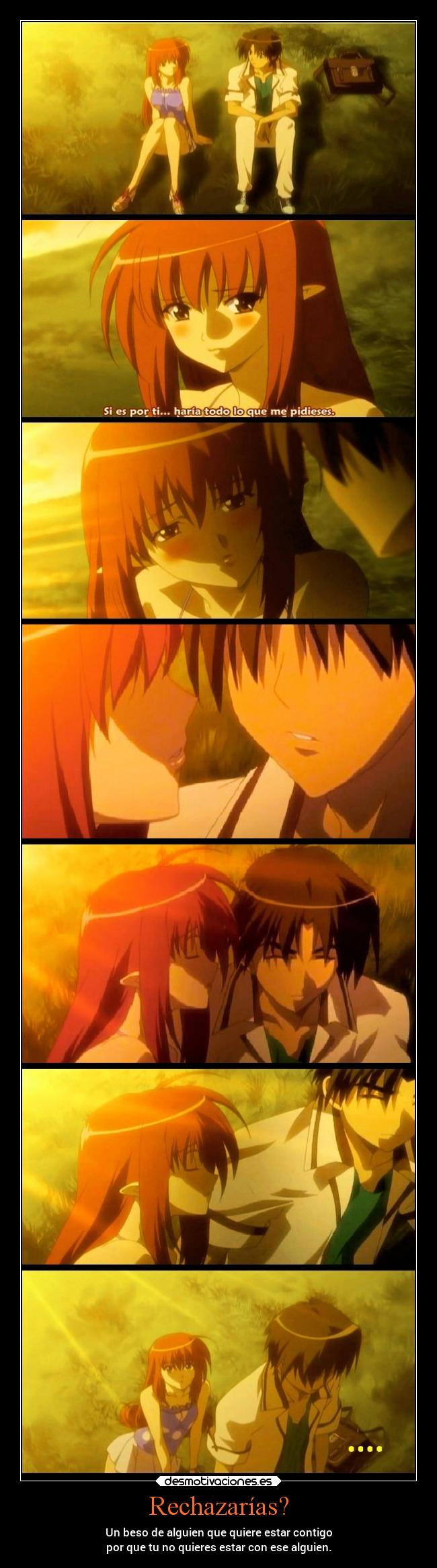 Rechazarías? - Un beso de alguien que quiere estar contigo
por que tu no quieres estar con ese alguien.