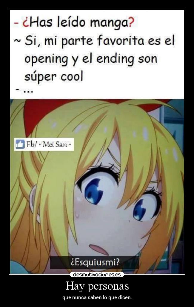 Hay personas - que nunca saben lo que dicen.