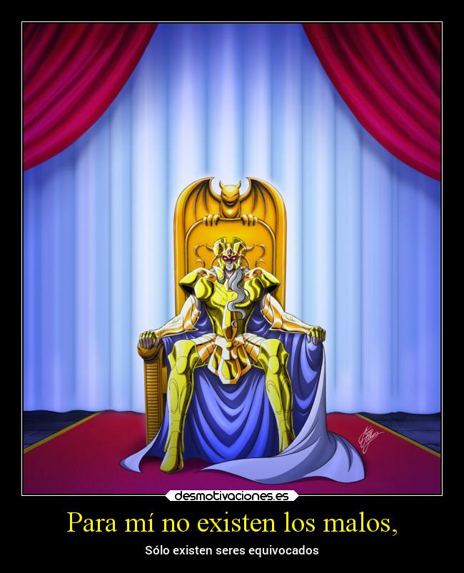 Para mí no existen los malos, -