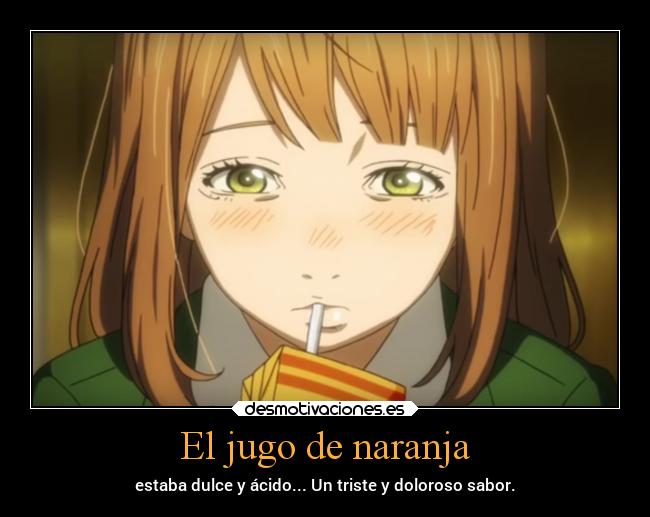 El jugo de naranja - estaba dulce y ácido... Un triste y doloroso sabor.