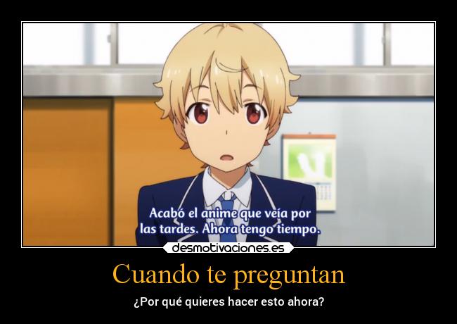 Cuando te preguntan - ¿Por qué quieres hacer esto ahora?