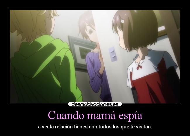 Cuando mamá espía - a ver la relación tienes con todos los que te visitan.
