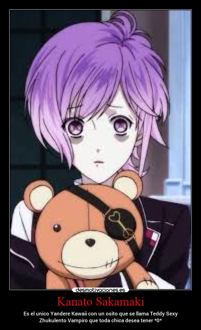 Kanato Sakamaki - Es el unico Yandere Kawaii con un osito que se llama Teddy Sexy
Zhukulento Vampiro que toda chica desea tener *0*