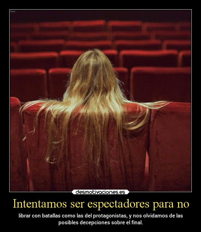 Intentamos ser espectadores para no -