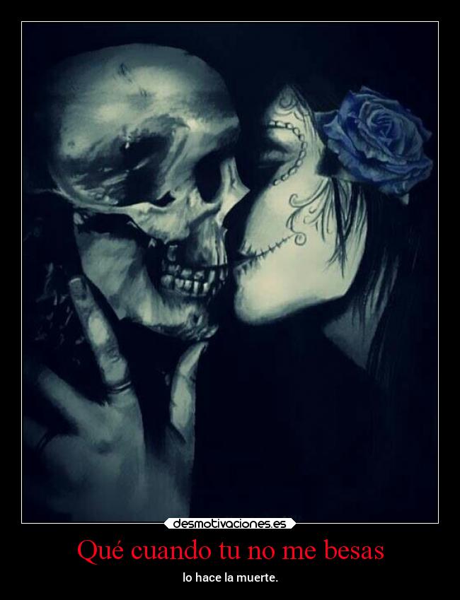 Qué cuando tu no me besas -