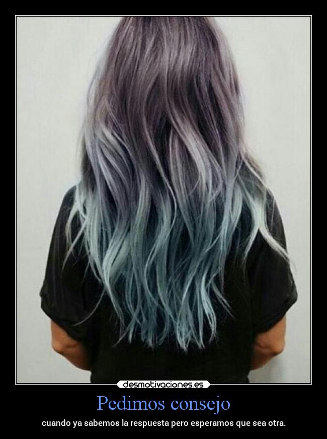 Pedimos consejo - cuando ya sabemos la respuesta pero esperamos que sea otra.
