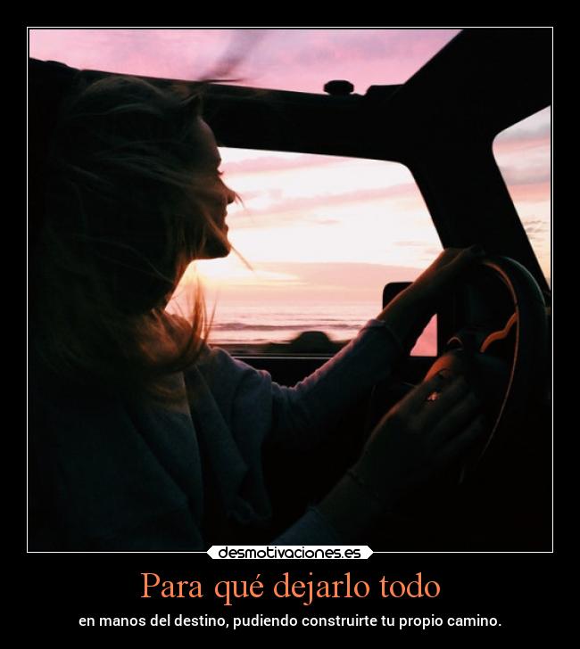 Para qué dejarlo todo -