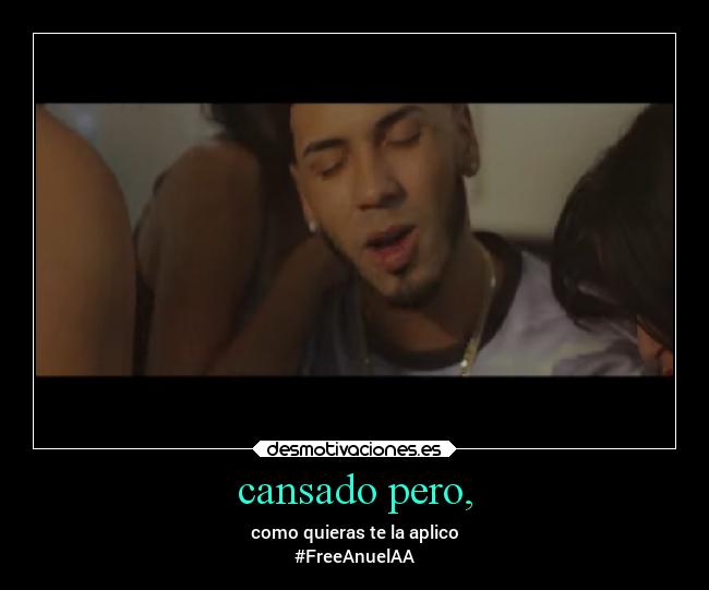 cansado pero, - como quieras te la aplico
#FreeAnuelAA