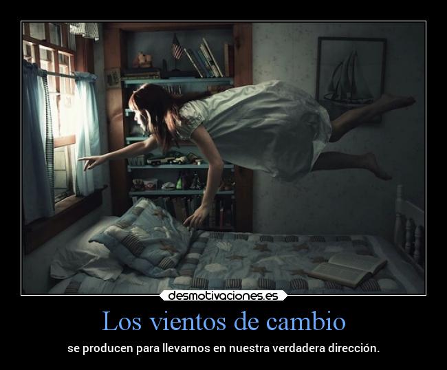 Los vientos de cambio - se producen para llevarnos en nuestra verdadera dirección.