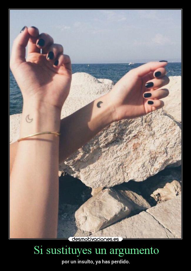 Si sustituyes un argumento - por un insulto, ya has perdido.