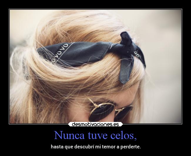 Nunca tuve celos, - 