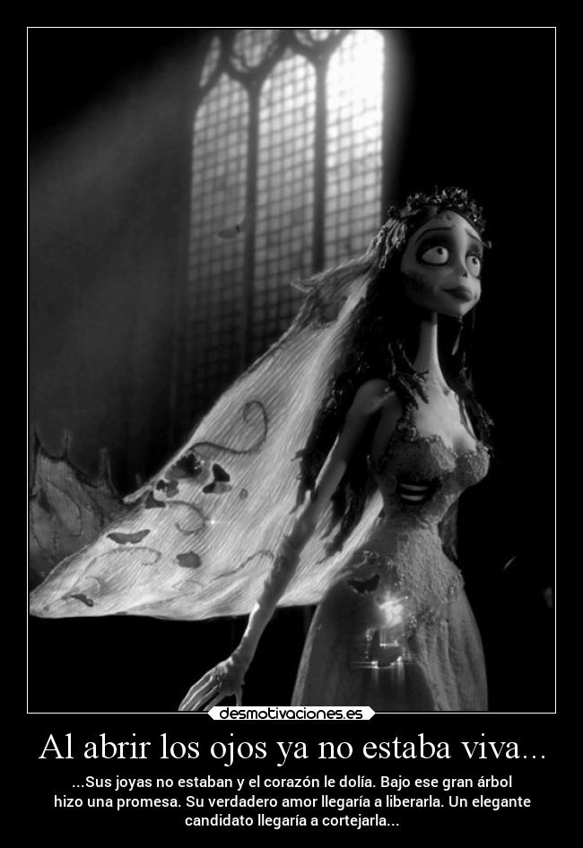 Al abrir los ojos ya no estaba viva... - ...Sus joyas no estaban y el corazón le dolía. Bajo ese gran árbol
hizo una promesa. Su verdadero amor llegaría a liberarla. Un elegante
candidato llegaría a cortejarla...