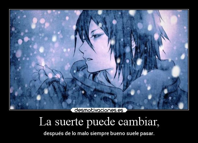 La suerte puede cambiar, -