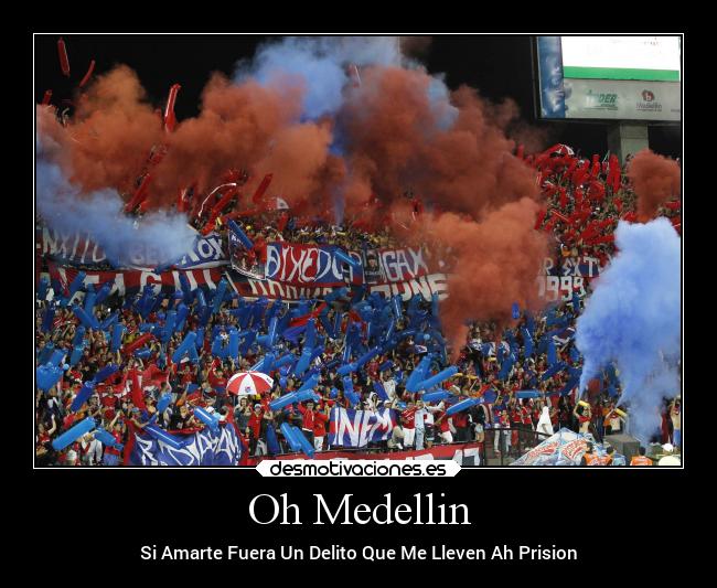 Oh Medellin - Si Amarte Fuera Un Delito Que Me Lleven Ah Prision