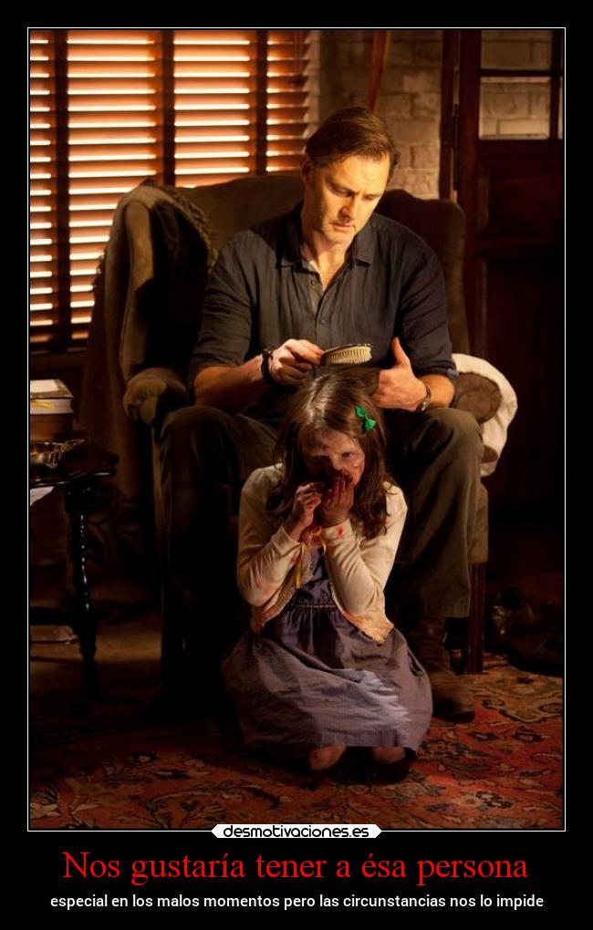 Nos gustaría tener a ésa persona - especial en los malos momentos pero las circunstancias nos lo impide