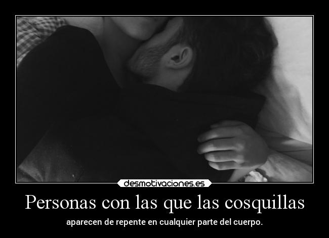 Personas con las que las cosquillas - aparecen de repente en cualquier parte del cuerpo.