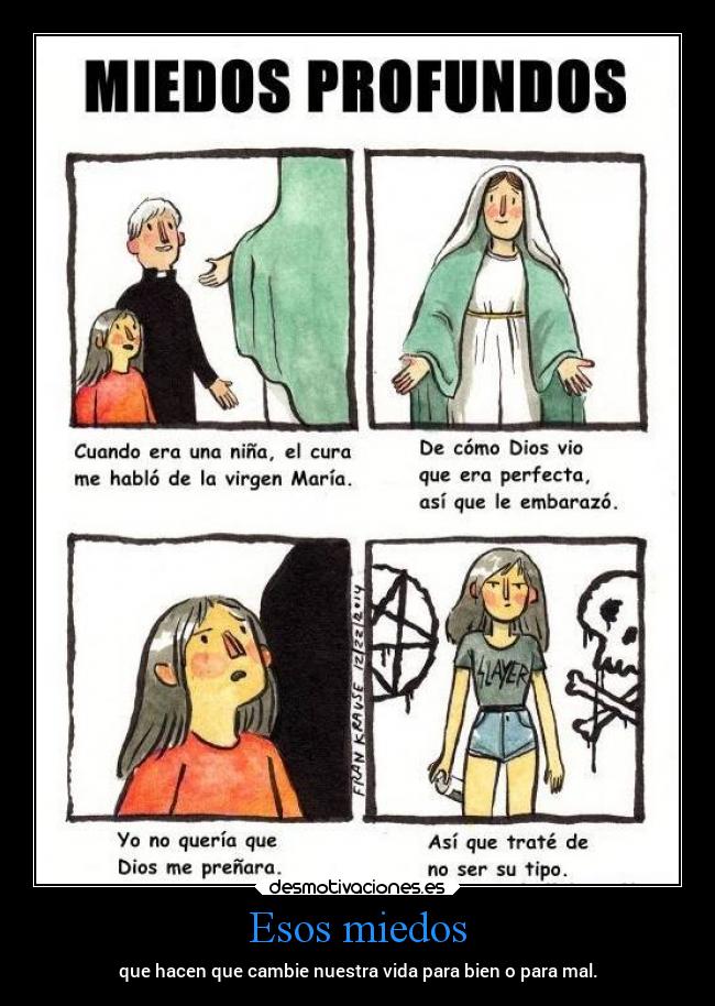 Esos miedos - que hacen que cambie nuestra vida para bien o para mal.