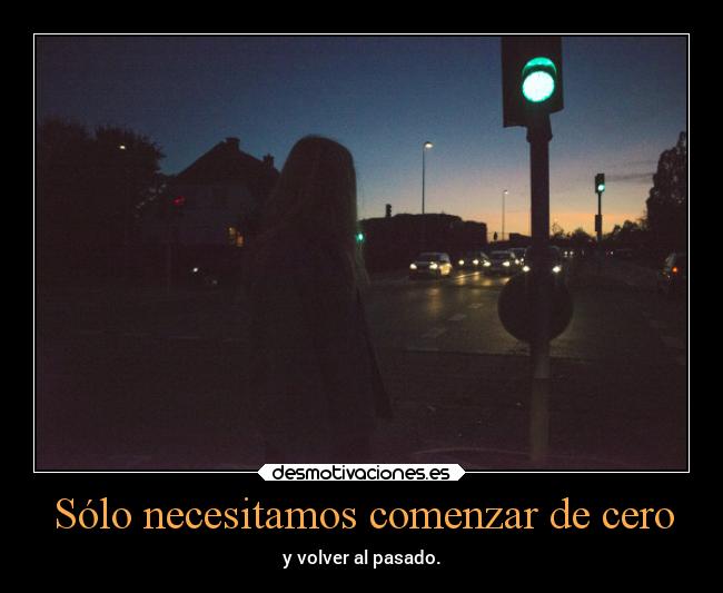 Sólo necesitamos comenzar de cero - y volver al pasado.