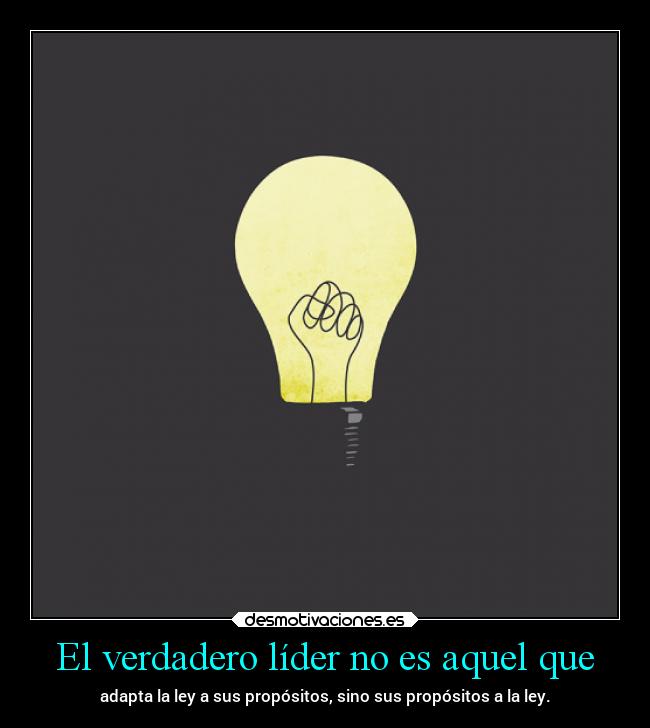 El verdadero líder no es aquel que - 