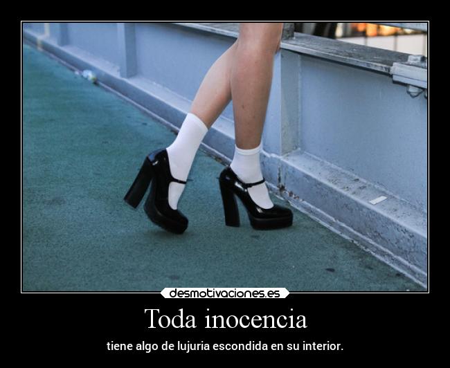 Toda inocencia - tiene algo de lujuria escondida en su interior.
