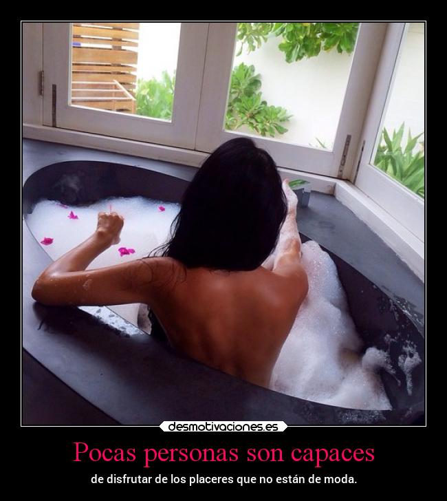 Pocas personas son capaces -