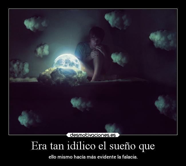 Era tan idílico el sueño que - 