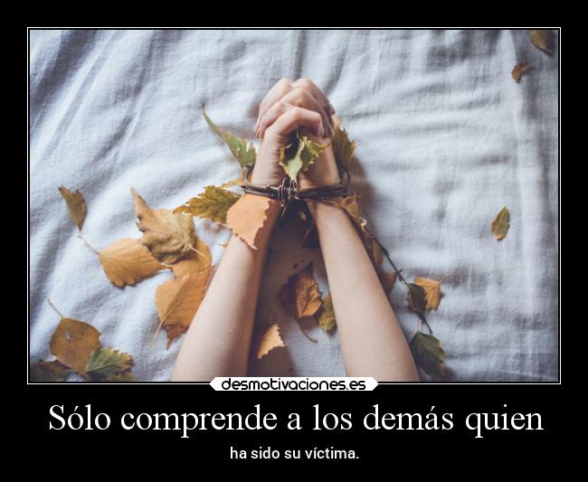 Sólo comprende a los demás quien -