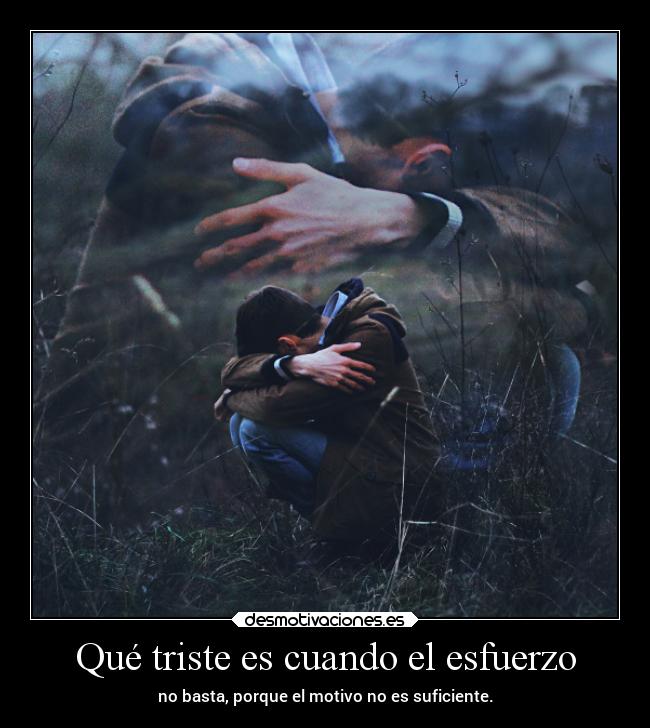 Qué triste es cuando el esfuerzo -