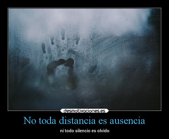 No toda distancia es ausencia -