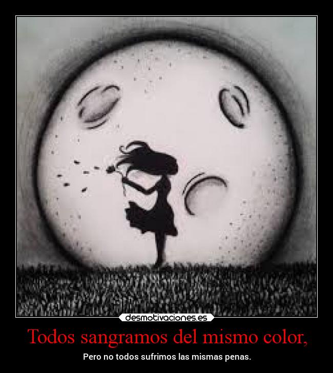 Todos sangramos del mismo color, -
