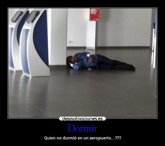 Dormir - Quien no durmió en un aeropuerto...???