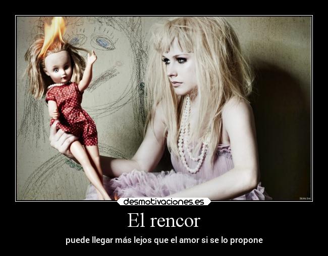 El rencor - puede llegar más lejos que el amor si se lo propone