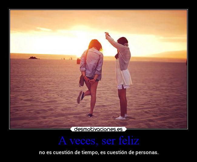 A veces, ser feliz -