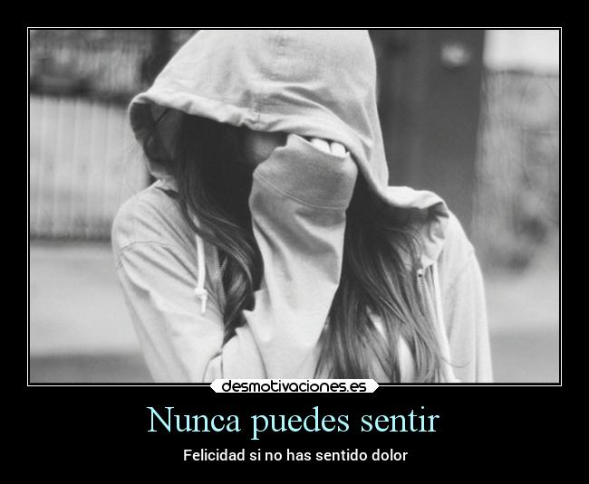 Nunca puedes sentir - Felicidad si no has sentido dolor