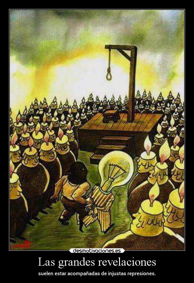 Las grandes revelaciones - suelen estar acompañadas de injustas represiones.