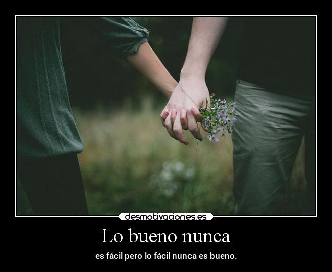 Lo bueno nunca -