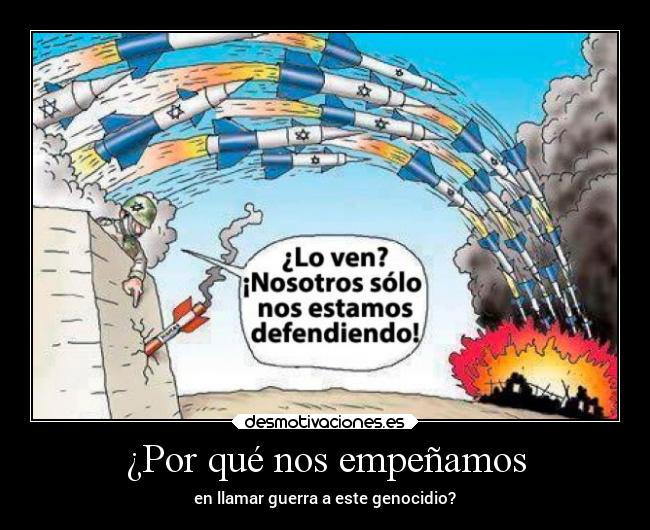 ¿Por qué nos empeñamos - en llamar guerra a este genocidio?