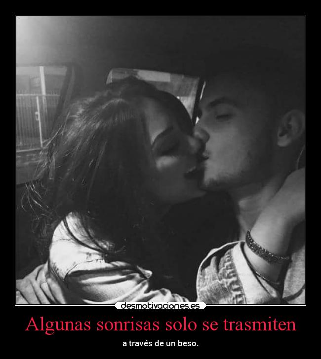 Algunas sonrisas solo se trasmiten - a través de un beso.