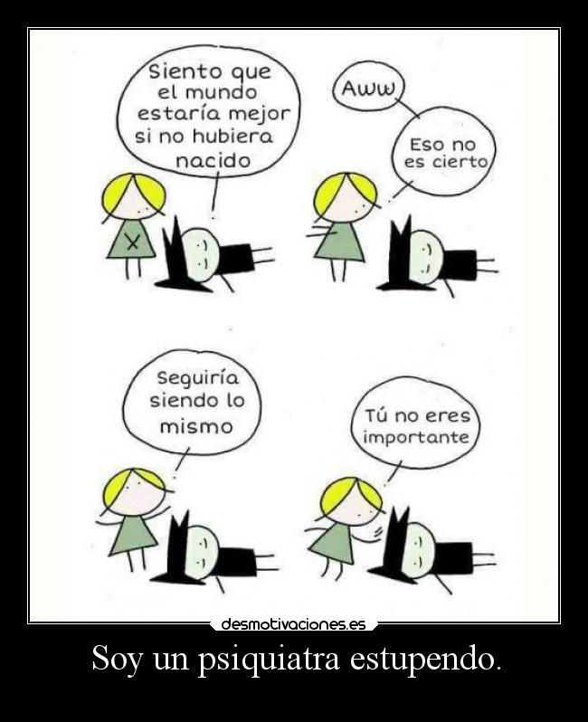 Soy un psiquiatra estupendo. - 