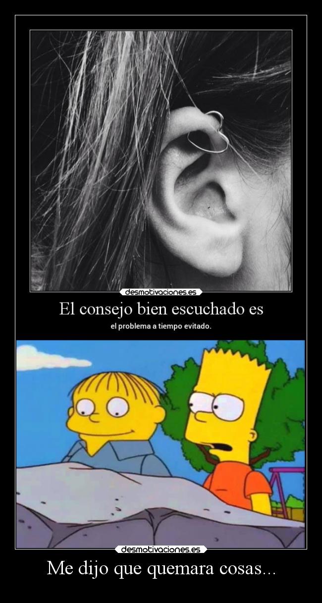 Me dijo que quemara cosas... - 