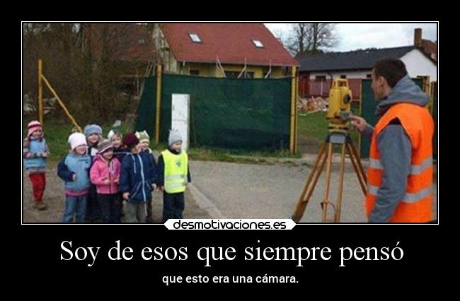 Soy de esos que siempre pensó - 