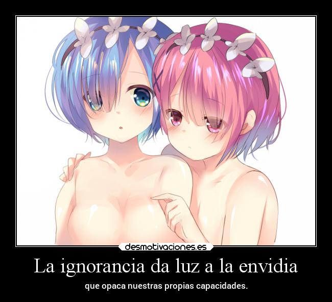 La ignorancia da luz a la envidia -